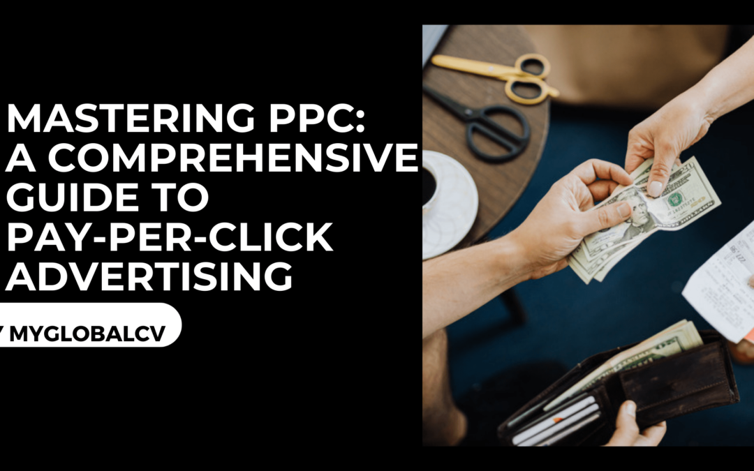Mastering PPC: A Comprehensive Guide to Pay-Per-Click Advertising